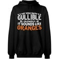 thumbnail image 2 of OXI Hoodie Sweatshirt - If You Say Gullible Slowly, Basic Casual Hoodie for Men's and Women Fleece Hoodie Long Sleeve - Black X-Large, 2 of 3