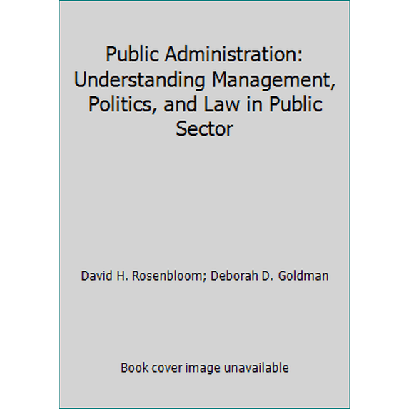 Pre-Owned Public Administration: Understanding Management, Politics, and Law in Public Sector (Hardcover) 0070539375 9780070539372