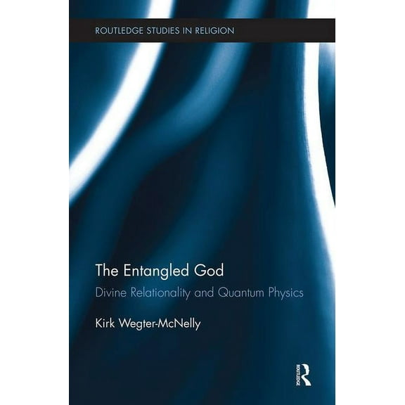 Routledge Studies in Religion The Entangled God: Divine Relationality and Quantum Physics, Book 15, (Hardcover)