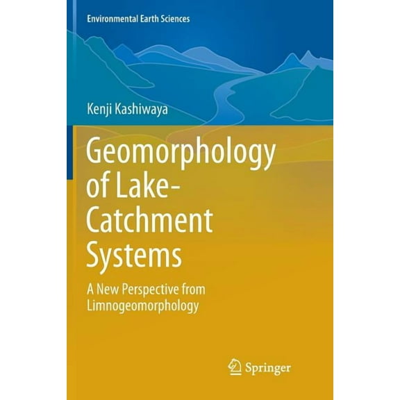 Environmental Earth Sciences Geomorphology of Lake-Catchment Systems: A New Perspective from Limnogeomorphology, (Paperback)