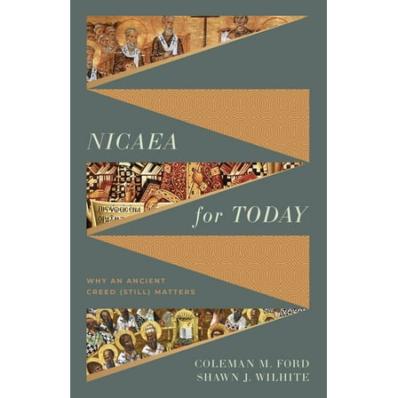 Nicaea for Today: Why an Ancient Creed (Still) Matters, (Paperback)