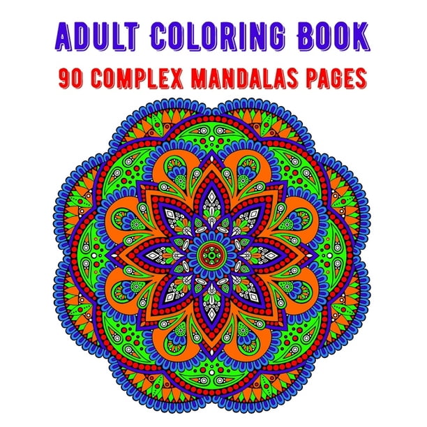 Adult Coloring Book 90 Complex Mandalas Pages: mandala coloring book for all: 90 mindful patterns and mandalas coloring book: Stress relieving and ...