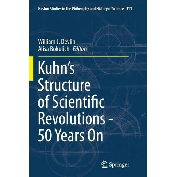 Boston Studies in the Philosophy and His Kuhn's Structure of Scientific Revolutions - 50 Years on, Book 311, (Paperback)