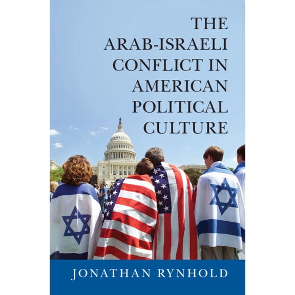 The Arab-Israeli Conflict in American Political Culture, (Paperback)