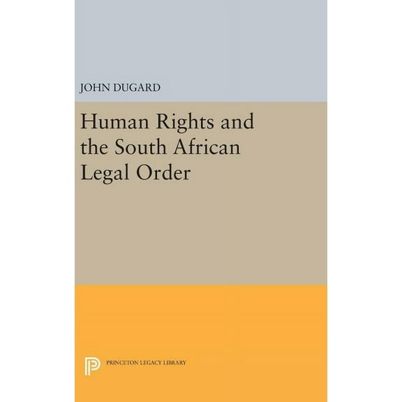 Princeton Legacy Library Human Rights and the South African Legal Order, Book 1240, (Hardcover)