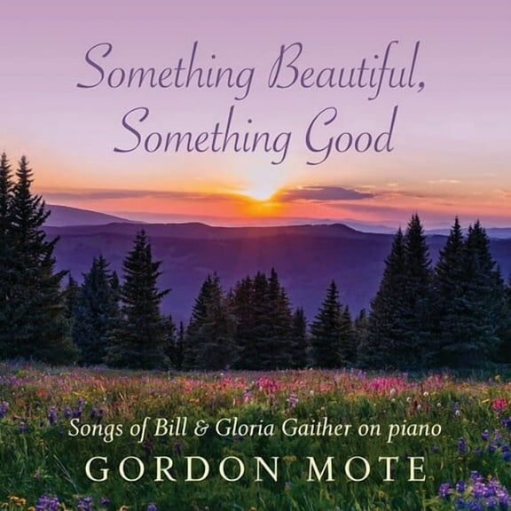 Gordon Mote - Something Beautiful, Something Good: Songs Of Bill & Gloria Gaither - Music & Performance - CD