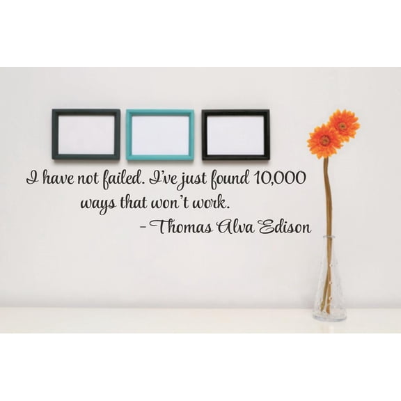 Vinyl Wall Decal Sticker : I have not failed. I've just found 10,000 ways that won't work.- Thomas Alva Edison Quote 5x24 Inches