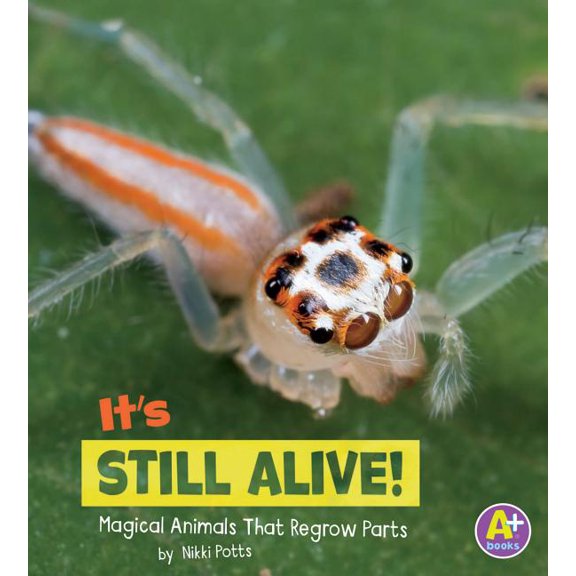 It's Still Alive!: Magical Animals That Regrow Parts
