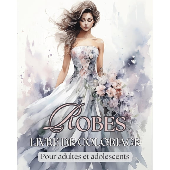 Robes - Livre de coloriage pour adultes et adolescents: 50  magnifiques dessins de mode vintage et modernes Ã  colorier, (Paperback)