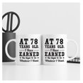 thumbnail image 6 of 78th Birthday Gifts for Men Women - AT 78 Years Old I Have Earned The Right To Do Whatever I Want Mug - 78 Birthday Gift for Dad Mom Husband Wife Sister Uncle Grandpa Friend - 11 oz Coffee Mug, 6 of 7