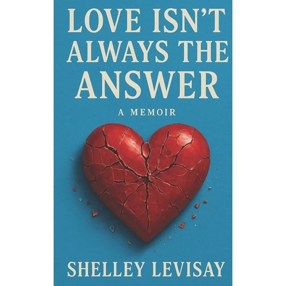 Love Isn't Always the Answer: A Memoir, (Paperback)