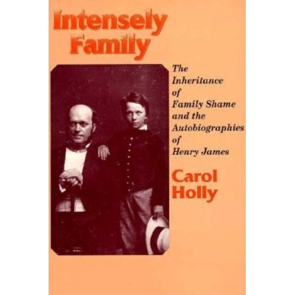 Wisconsin Studies in Autobiography Intensely Family: The Inheritance of Family Shame and the Autobiographies of Henry James, (Paperback)