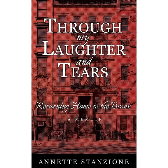 Through My Laughter and Tears: Returning Home to the Bronx -- A Memoir (Paperback)