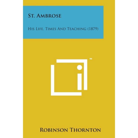 St. Ambrose: His Life, Times and Teaching (1879)