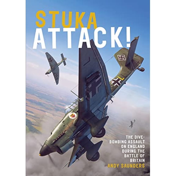 Stuka Attack!: The Dive-Bombing Assault on England During the Battle of Britain (Paperback)