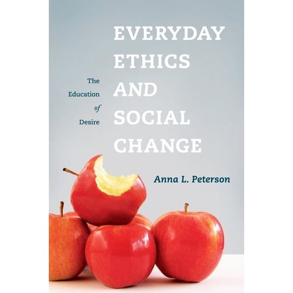 Everyday Ethics and Social Change: The Education of Desire, (Hardcover)