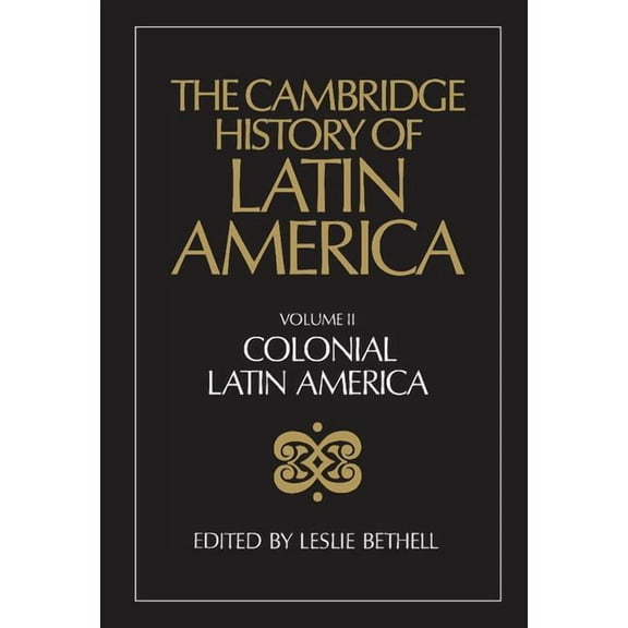The Cambridge History of Latin America Vol 2: Colonial Latin America, (Hardcover)