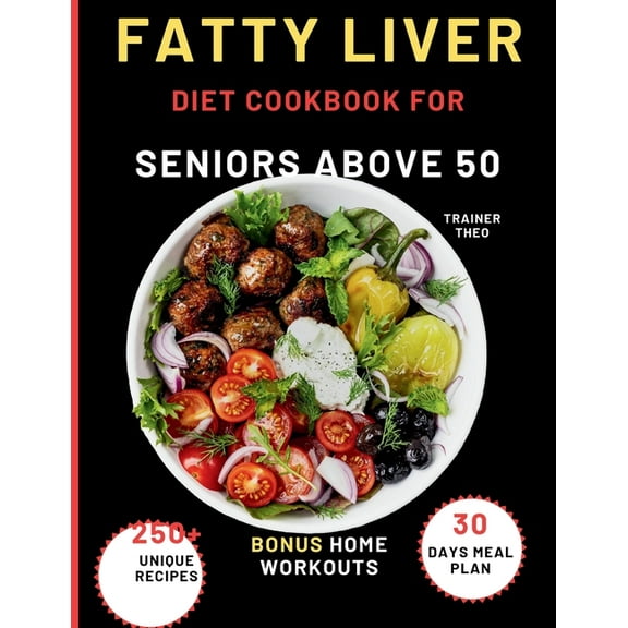 Fatty Liver Diet Cookbook For Seniors Above 50: Eat Smart, Live Well With 250  Unique Recipes, 30 Days Meal Plan, Nutrit, (Paperback)