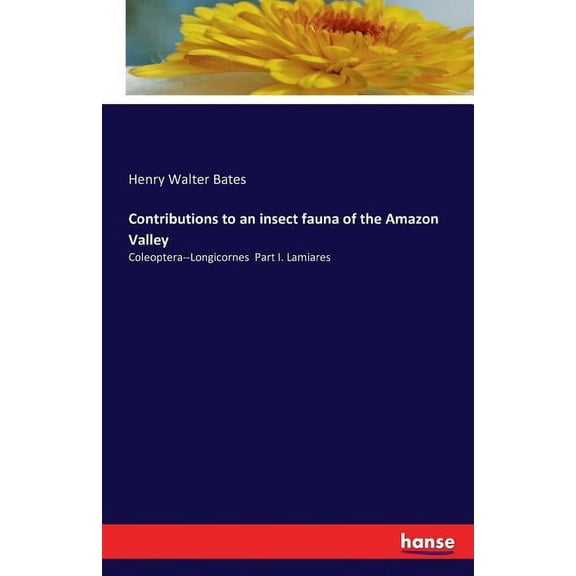 Contributions to an insect fauna of the Amazon Valley: Coleoptera--Longicornes Part I. Lamiares, (Paperback)