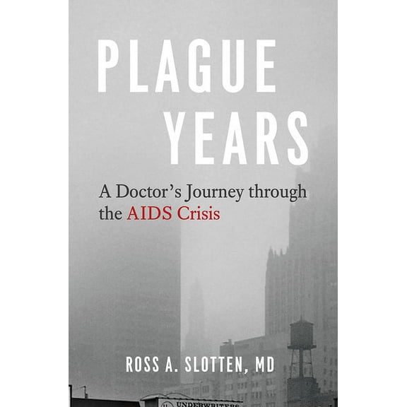 Plague Years: A Doctor's Journey Through the AIDS Crisis, (Hardcover)