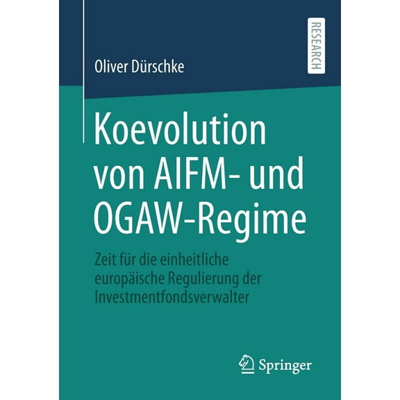 Koevolution Von Aifm- Und Ogaw-Regime: Zeit Für Die Einheitliche Europäische Regulierung Der Investmentfondsverwalter, (Paperback)