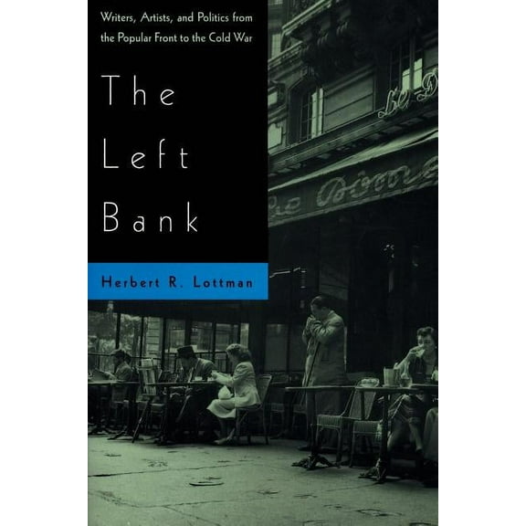 The Left Bank : Writers, Artists, and Politics from the Popular Front to the Cold War (Paperback)