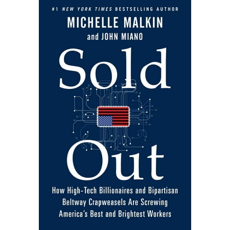 Sold Out : How High-Tech Billionaires & Bipartisan Beltway Crapweasels Are Screwing America's Best & Brightest