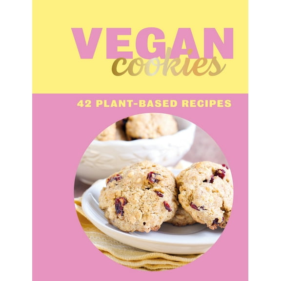 Vegan Cookies : 42 Plant-Based Recipes (Hardcover)