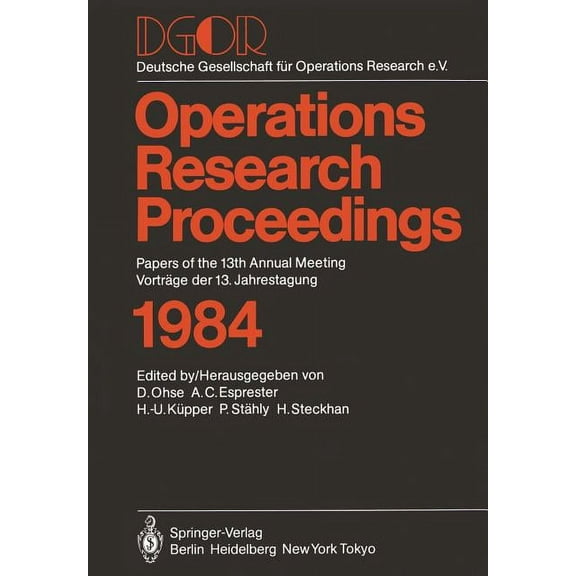 Operations Research Proceedings Dgor: Papers of the 13th Annual Meeting / Vorträge Der 13. Jahrestagung, Book 1984, (Paperback)