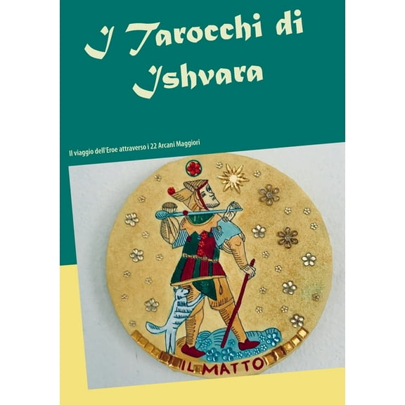 I Tarocchi di Ishvara: Il viaggio dell'Eroe attraverso i 22 Arcani maggiori, (Paperback)