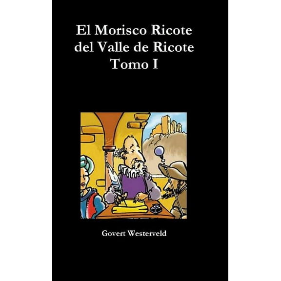 El Morisco Ricote del Valle de Ricote. Tomo I, (Hardcover)