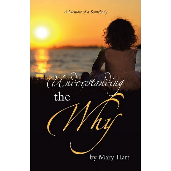 Understanding the Why: A Memoir of a Somebody, (Paperback)