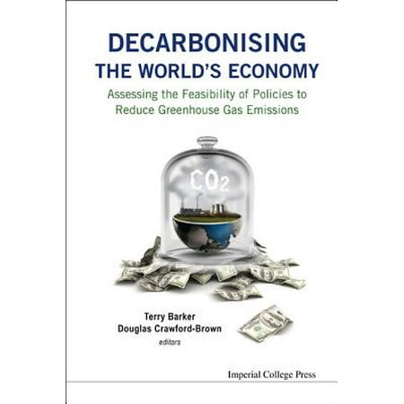 Decarbonising the World's Economy : Assessing the Feasibility of Policies to Reduce Greenhouse Gas (Best Way To Reduce Gas)