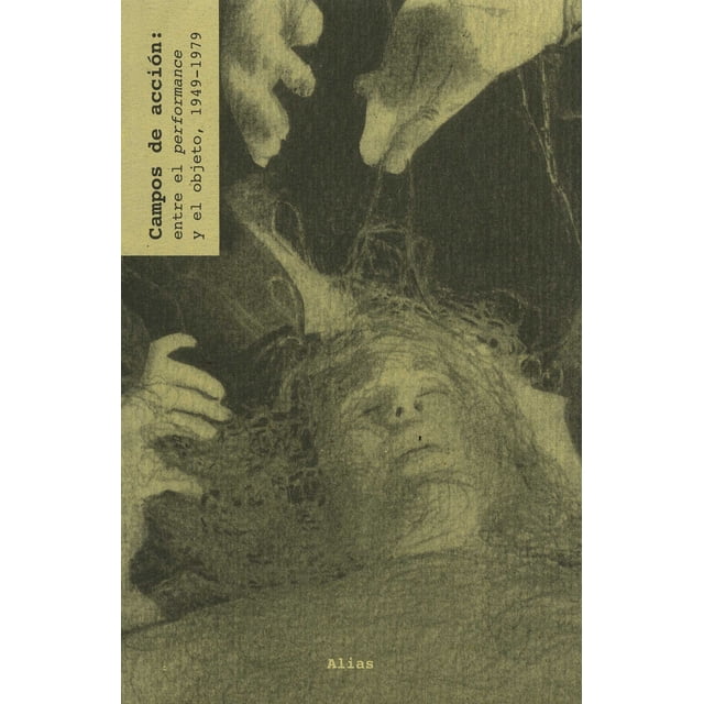 CAMPOS DE ACCION ALIAS 3 ENTRE EL PERFORMANCE Y EL OBJETO 1949-1979 PAUL SCHIMMEL