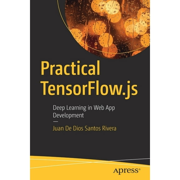 Practical Tensorflow.Js: Deep Learning in Web App Development, (Paperback)
