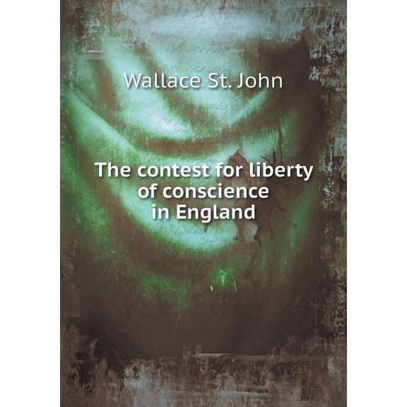 The contest for liberty of conscience in England (Paperback)