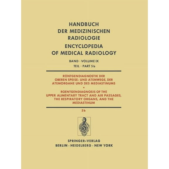 Handbuch Der Medizinischen Radiologie En Röntgendiagnostik Der Oberen Speise- Und Atemwege, Der Atemorgane Und Des Mediastinums / Roentgendiagnosis of the Upper , Book 9, (Paperback)