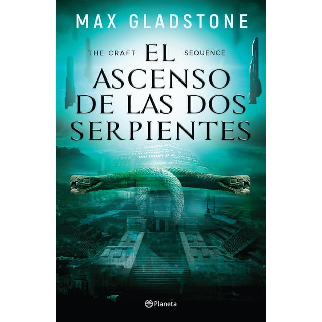 THE CRAFT SEQUENCE. EL ASCENSO DE LAS DOS SERPIENTES PLANETA MEXICO MAX GLADSTONE