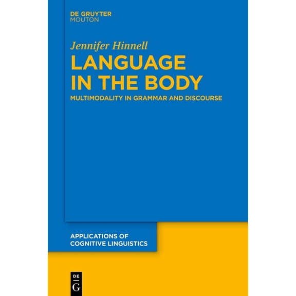 Applications of Cognitive Linguistics [A Language in the Body: Multimodality in Grammar and Discourse, Book 52, (Hardcover)
