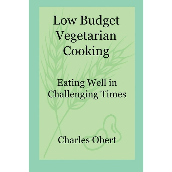 Low Budget Vegetarian Cooking: Eating Well in Challenging Times, (Paperback)