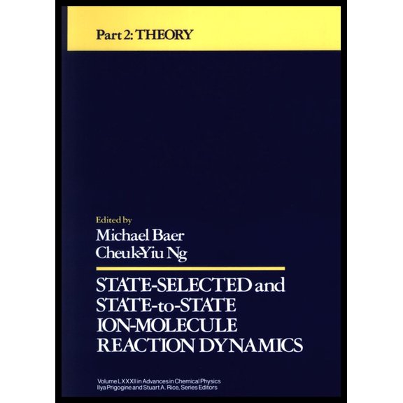 Advances in Chemical Physics State Selected and State-To-State Ion-Molecule Reaction Dynamics, Volume 82, Part 2: Theory, Book 83, (Hardcover)