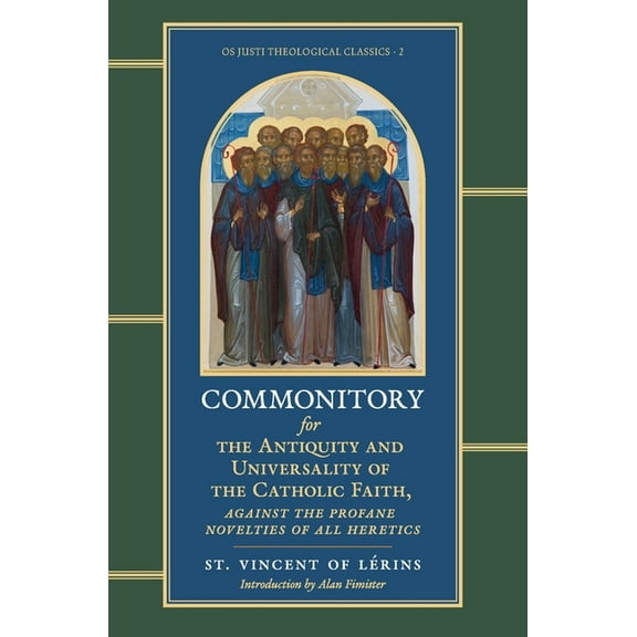 OS Justi Theological Classics Commonitory for the Antiquity and Universality of the Catholic Faith, (Hardcover)