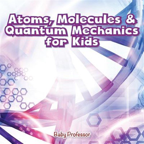 Pre-Owned Atoms, Molecules & Quantum Mechanics for Kids