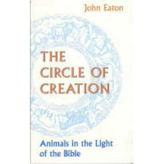 Circle of Creation: Animals in the Light of the Bible, (Paperback)