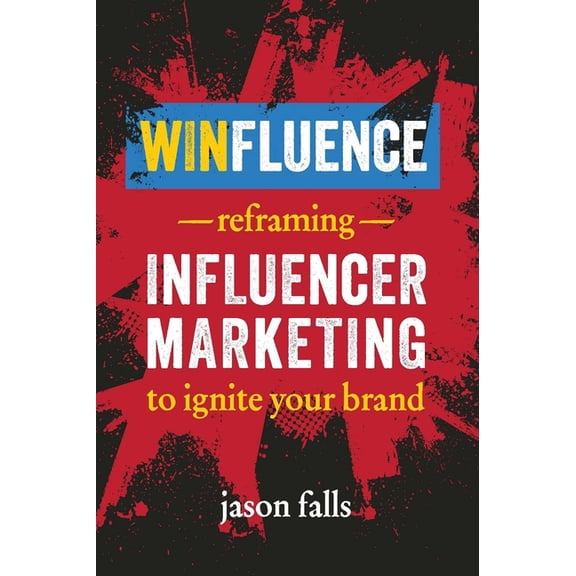 Winfluence: Reframing Influencer Marketing to Ignite Your Brand, (Paperback)