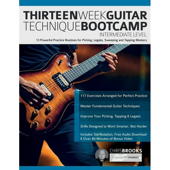 Thirteen Week Guitar Technique Bootcamp - Intermediate Level: 13 Powerful Practice Routines for Picking, Legato, Sweeping and Tapping Mastery (Paperback)