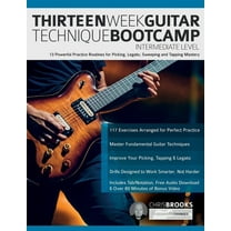 Thirteen Week Guitar Technique Bootcamp - Intermediate Level: 13 Powerful Practice Routines for Picking, Legato, Sweeping and Tapping Mastery (Paperback)