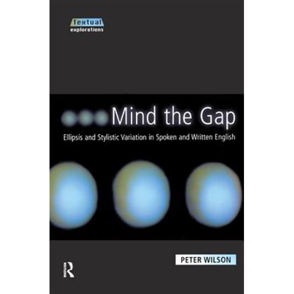 Pre-Owned Textual Explorations Mind The Gap: Ellipsis and Stylistic Variation in Spoken and Written English, (Hardcover)
