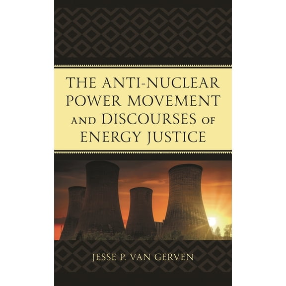 The Anti-Nuclear Power Movement and Discourses of Energy Justice, (Hardcover)