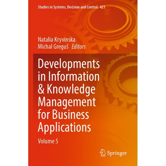 Studies in Systems, Decision and Control Developments in Information & Knowledge Management for Business Applications: Volume 5, Book 421, (Paperback)